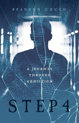 Step 4: A Journey Through Addiction by Couch, Brandon