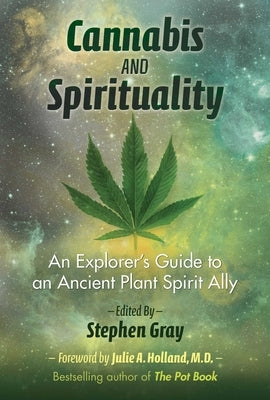 Cannabis and Spirituality: An Explorer's Guide to an Ancient Plant Spirit Ally by Gray, Stephen