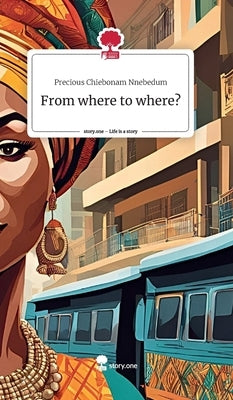 From where to where? by Nnebedum, Precious Chiebonam