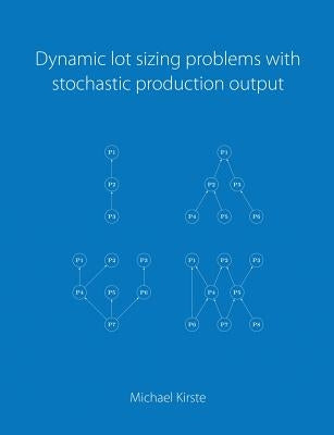 Dynamic lot sizing problems with stochastic production output by Kirste, Michael
