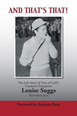 And That's That!: The Life Story of One of Golf's Greatest Champions by Suggs, Louise
