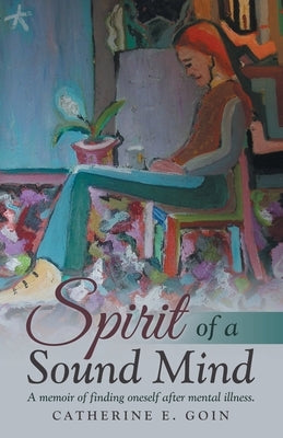 Spirit of a Sound Mind by Goin, Catherine E.