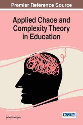 Applied Chaos and Complexity Theory in Education by Erçetin, Şefika Şule