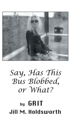 Say, Has this Bus Blobbed, or What? by Grit