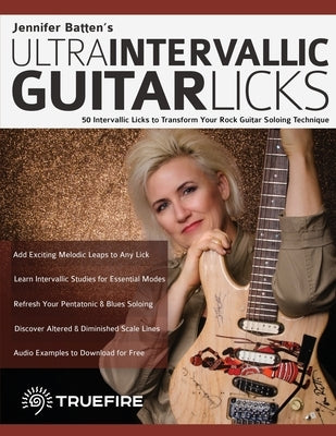 Jennifer Batten's Ultra-Intervallic Guitar Licks: 50 Intervallic Licks to Transform Your Rock Guitar Soloing Technique by Batten, Jennifer