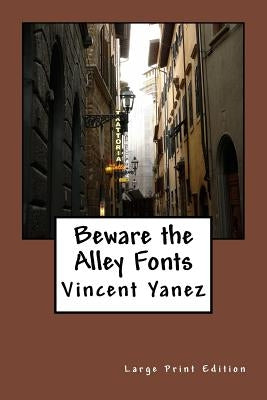 Beware the Alley Fonts (Large Print Edition): Large Print Edition by Yanez, Vincent