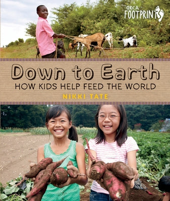 Down to Earth: How Kids Help Feed the World by Tate, Nikki