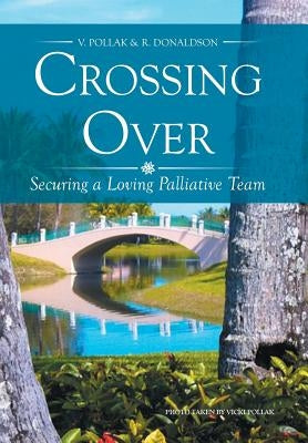 Crossing Over: Securing a Loving Palliative Team by Pollak, V.