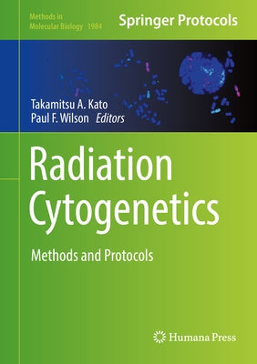 Radiation Cytogenetics: Methods and Protocols by Kato, Takamitsu A.