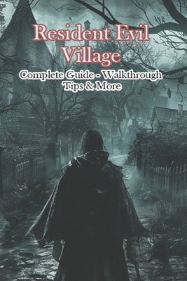 Resident Evil Village Complete Guide - Walkthrough - Tips & More by Vilrush
