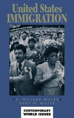 United States Immigration: A Reference Handbook by Miller, E. Willard