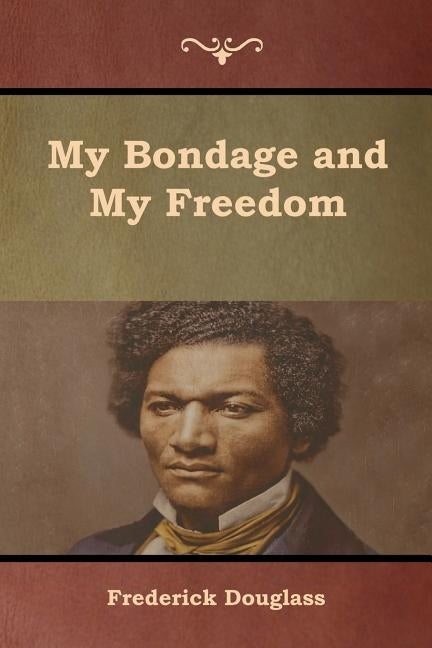 My Bondage and My Freedom by Douglass, Frederick