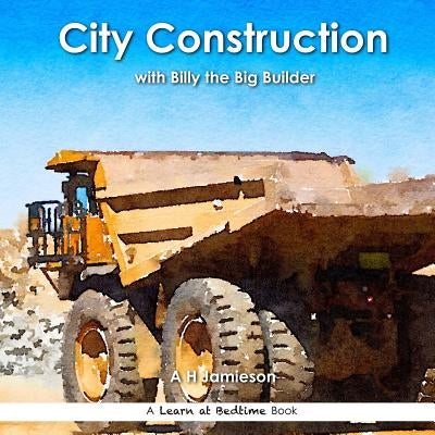 City Construction: with Billy the Big Builder by Jamieson, A. H.