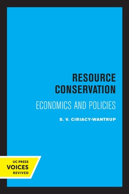 Resource Conservation: Economics and Policies by Ciriacy-Wantrup, Siegfried V.