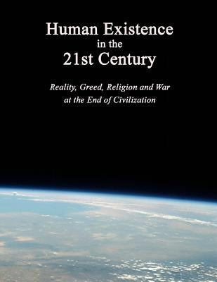 Human Existence in the 21st Century: Reality, Greed, Religion and War at the End of Civilization by Averie, Antoine