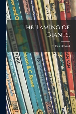 The Taming of Giants; by Howard, Joan 1904-
