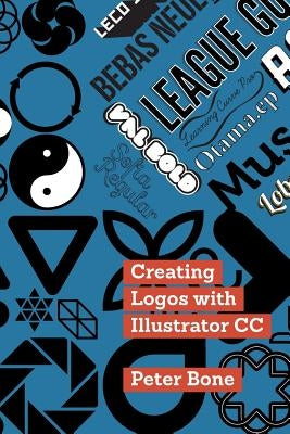 Creating Logos with Illustrator CC by Bone, Peter