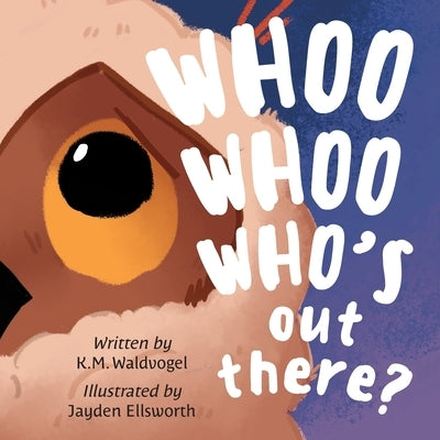 Whoo Whoo Who's Out There? by Waldvogel, K. M.