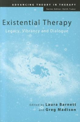 Existential Therapy: Legacy, Vibrancy and Dialogue by Barnett, Laura