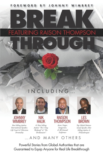 Break Through Featuring Raison Thompson: Powerful Stories from Global Authorities that are Guaranteed to Equip Anyone for Real Life Breakthrough. by Wimbrey, Johnny