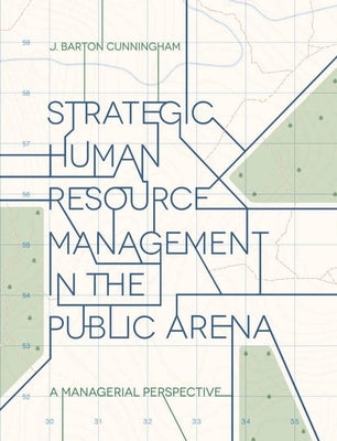 Strategic Human Resource Management in the Public Arena: A Managerial Perspective by Cunningham, John