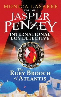 Jasper Penzey: International Boy Detective: The Ruby Brooch of Atlantis by Lasarre, Monica