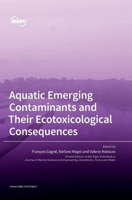 Aquatic Emerging Contaminants and Their Ecotoxicological Consequences by Gagné, François