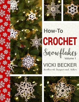 How-To-Crochet Snowflakes: Easy crochet snowflakes using basic crochet stitches by Becker, Vicki