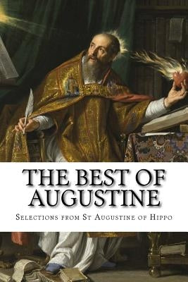 The Best of Augustine: Selections from the Writings of St Augustine of Hippo by Allies, Mary H.