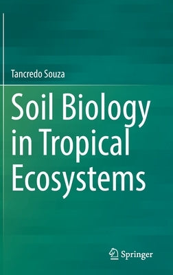 Soil Biology in Tropical Ecosystems by Souza, Tancredo