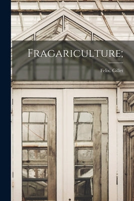 Fragariculture; by Gillet, Felix