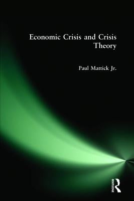 Economic Crisis and Crisis Theory by Mattick Jr, Paul