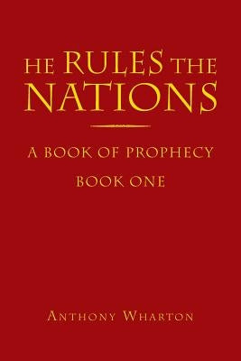 He Rules The Nations by Wharton, Anthony