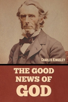 The Good News of God by Kingsley, Charles Kingsley