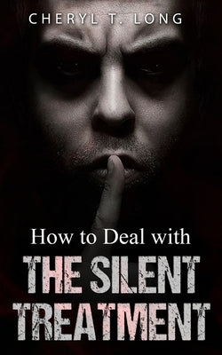 How To Deal With The Silent Treatment by Long, Cheryl T.