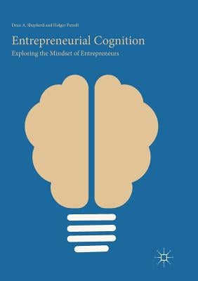 Entrepreneurial Cognition: Exploring the Mindset of Entrepreneurs by Shepherd, Dean A.