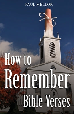 How to Remember Bible Verses by Mellor, Paul