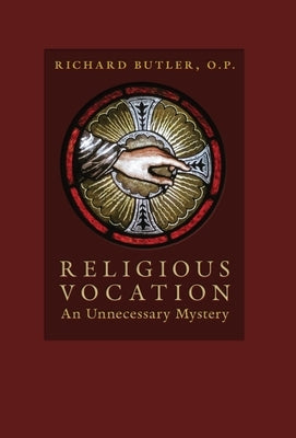 Religious Vocation: An Unnecessary Mystery by Butler, Richard