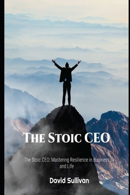 The Stoic CEO by Sullivan, David