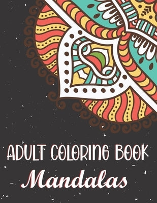 Adult Coloring Book - Mandalas: An Adult Coloring Book of 45 Basic, Simple and Bold Mandalas for Beginners. Beautiful Mandalas Designed to Soothe the by Publishing House, Blue Sea
