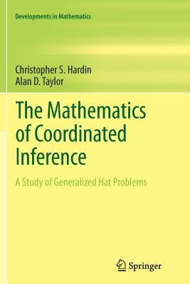 The Mathematics of Coordinated Inference: A Study of Generalized Hat Problems by Hardin, Christopher S.