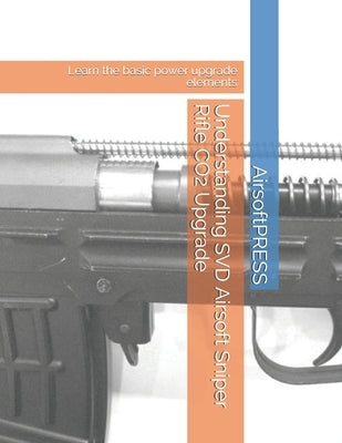 Understanding SVD Airsoft Sniper Rifle CO2 Upgrade: Learn the basic power upgrade elements by Yu, Chak Tin
