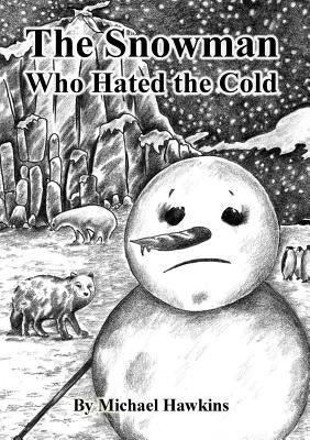 The Snowman who Hated the Cold by Hawkins, Michael