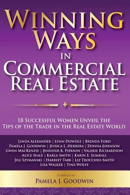 Winning Ways in Commercial Real Estate: 18 Successful Women Unveil the Tips of the Trade in the Real Estate World by MacKenzie, Gwen
