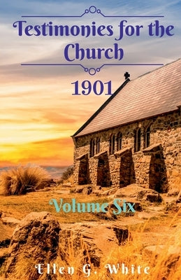 Testimonies for the Church Volume Six (1901) by G, Ellen