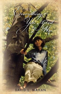Everything You Asked Of Me by Mahan, David L.
