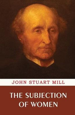 The Subjection of Women by Mill, John Stuart