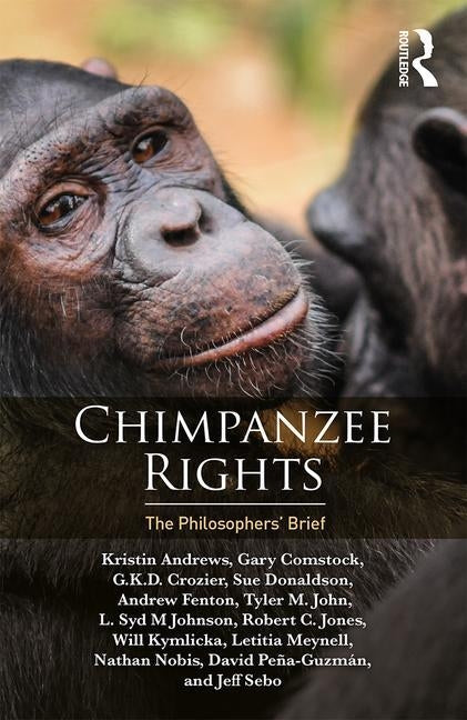 Chimpanzee Rights: The Philosophers' Brief by Andrews, Kristin