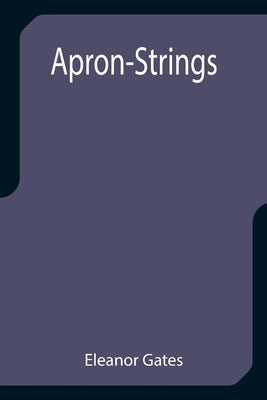 Apron-Strings by Gates, Eleanor
