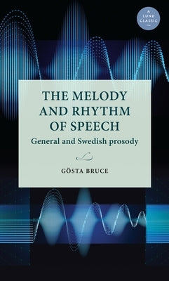 The Melody and Rhythm of Speech: General and Swedish Prosody by Bruce, Gösta